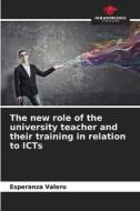 The new role of the university teacher and their training in relation to ICTs di Esperanza Valero edito da Our Knowledge Publishing