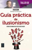 Guia Practica de Ilusionismo: Juegos de Mano Que Usted Puede Hacer di Hausson edito da REDBOOK EDICIONES