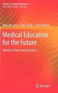 Medical Education for the Future di Alan Bleakley, John Bligh, Julie Browne edito da Springer Netherlands