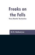 Freaks on the Fells di R. M. Ballantyne edito da Alpha Editions