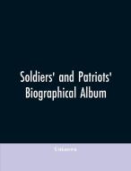 Soldiers' and patriots' biographical album di Unknown edito da Alpha Editions