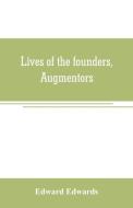 Lives of the founders, Augmentors. and other benefactors, of the British museum. 1570-1870 di Edward Edwards edito da Alpha Editions