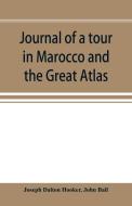 Journal of a tour in Marocco and the Great Atlas di Joseph Dalton Hooker, John Ball edito da Alpha Editions
