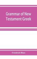 Grammar of New Testament Greek di Friedrich Blass edito da ALPHA ED