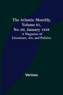 The Atlantic Monthly, Volume 01, No. 03, January 1858 ; A Magazine of Literature, Art, and Politics di Various edito da Alpha Editions