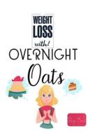 Weight Loss Now With Overnight Oats Recipe Book di Tuhin Barua edito da Blurb