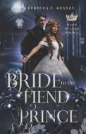 Bride To The Fiend Prince di Rebecca F Kenney edito da Independently Published