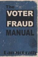 The Voter Fraud Manual di Dan McGrath edito da Daniel McGrath