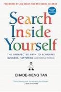 Search Inside Yourself: The Unexpected Path to Achieving Success, Happiness (and World Peace) di Chade-Meng Tan, Daniel Goleman, Jon Kabat-Zinn edito da HARPER ONE