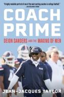 Coach Prime: Deion Sanders and the Making of Men di Jean-Jacques Taylor edito da MARINER BOOKS