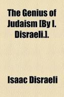 The Genius Of Judaism [by I. Disraeli.]. di Isaac Disraeli edito da General Books Llc