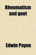 Rheumatism And Gout di Edwin Payne edito da General Books Llc