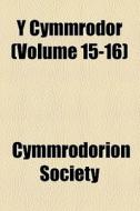 Y Cymmrodor (volume 15-16) di Cymmrodorion Society edito da General Books Llc