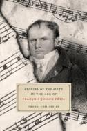 Stories of Tonality in the Age of Francois-Joseph Fetis di Thomas Christensen edito da The University of Chicago Press