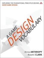 A Game Design Vocabulary di Anna Anthropy, Naomi Clark edito da Pearson Education (US)