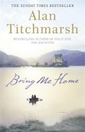 Bring Me Home di Alan Titchmarsh edito da Hodder & Stoughton
