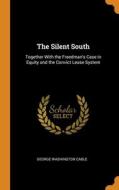 The Silent South: Together With The Free di GEORGE WASHIN CABLE edito da Lightning Source Uk Ltd