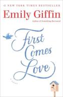 First Comes Love di Emily Giffin edito da BALLANTINE BOOKS