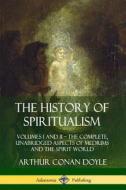 The History of Spiritualism: Volumes I and II ? The Complete, Unabridged Aspects of Mediums and the Spirit World di Arthur Conan Doyle edito da LULU PR