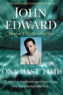 One Last Time: A Psychic Medium Speaks to Those We Have Loved and Lost di John Edward edito da BERKLEY MASS MARKET