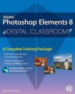Photoshop Elements 8 Digital Classroom di Chad Chelius edito da John Wiley And Sons Ltd