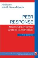 Liu, J:  Peer Response in Second Language Writing Classrooms di Jun Liu edito da Michigan ELT