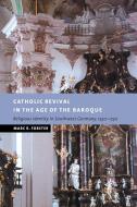 Catholic Revival in the Age of the Baroque di Marc R. Forster edito da Cambridge University Press