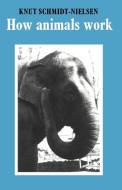 How Animals Work di Knut Schmidt-Nielsen, James B. Duke edito da Cambridge University Press