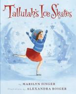 Tallulah's Ice Skates di Marilyn Singer edito da CLARION BOOKS