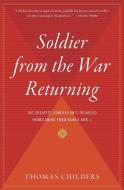 Soldier from the War Returning: The Greatest Generation's Troubled Homecoming from World War II di Thomas Childers edito da MARINER BOOKS
