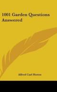 1001 Garden Questions Answered di Carl Alfred Hottes, Alfred Carl Hottes edito da Kessinger Publishing