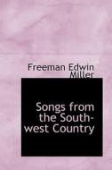 Songs From The South-west Country di Freeman Edwin Miller edito da Bibliolife