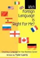 Which Foreign Language Is Right for Me? di Tyler Lyerly edito da iUniverse