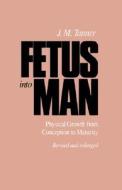 Fetus Into Man: Physical Growth from Conception to Maturity, Revised Edition di James M. Tanner edito da HARVARD UNIV PR