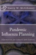 Pandemic Influenza Planning: Information for Schools and Centers di Garry Wade McGiboney edito da LIGHTNING SOURCE INC
