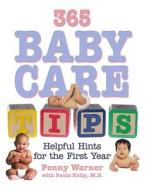 365 Baby Care Tips: Everything You Need to Know about Caring for Your Baby in the First Year of Life di Penny Warner edito da Meadowbrook Press