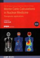 Monte Carlo Calculations in Nuclear Medicine: Therapeutic Applications di Habib Zaidi edito da IOP PUBL LTD