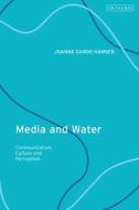 Media and Water: Communication, Culture and Perception di Joanne Garde-Hansen edito da BLOOMSBURY ACADEMIC