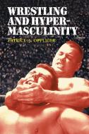 Oppliger, P:  Wrestling and Hypermasculinity di Patrice A. Oppliger edito da McFarland