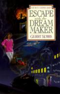 Escape with the Dream Maker di Gilbert Morris edito da MOODY PUBL