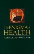 Enigma of Health: The Art of Healing in a Scientific Age di Hans-Georg Gadamer edito da STANFORD UNIV PR