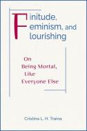 Finitude, Feminism, and Flourishing di Cristina L H Traina edito da Paulist Press