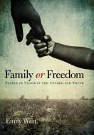 Family or Freedom di Emily West edito da The University Press of Kentucky