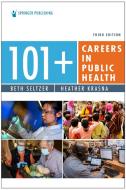 101+ Careers In Public Health di Beth Seltzer, Heather Krasna edito da Springer Publishing Co Inc