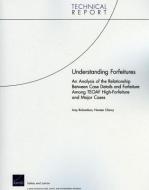 Understanding Forfeitures: An Analysis of the Relationship Between Case Details and Forfeiture Among Teaof High-Forfeitu di Amy Richardson, Noreen Clancy edito da RAND CORP
