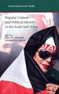 Popular Culture and Political Identity in the Arab Gulf States di Alanoud Alsharekh edito da SAQI BOOKS