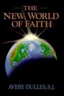 The New World of Faith di Avery Dulles edito da Our Sunday Visitor (IN)