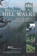 Portland Hill Walks: Twenty Explorations in Parks and Neighborhoods di Laura O. Foster edito da Timber Press (OR)