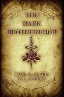 The Dark Brotherhood di Paul Clark, C.l. Forbes edito da Fraternity Of The Hidden Light