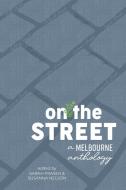 On The Street: A Melbourne Anthology di SARAH FRASER edito da Lightning Source Uk Ltd